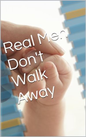 Real Men Dont Walk Away Paul Gilbank Real Men Dont Walk Away Paul Gilbank