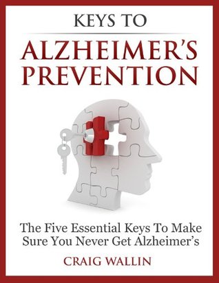 Keys to Alzheimers Prevention Craig Wallin Keys to Alzheimers Prevention Craig Wallin