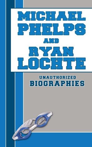 Michael Phelps and Ryan Lochte: Unauthorized Biographies Belmont And Belcourt Biographies Michael Phelps and Ryan Lochte: Unauthorized Biographies Belmont And Belcourt Biographies