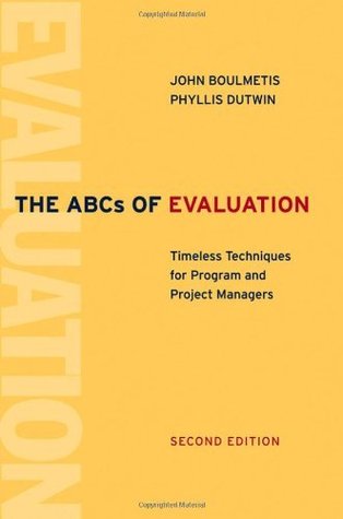 The ABCs of Evaluation: Timeless Techniques for Program and Project Managers John Boulmetis The ABCs of Evaluation: Timeless Techniques for Program and Project Managers John Boulmetis
