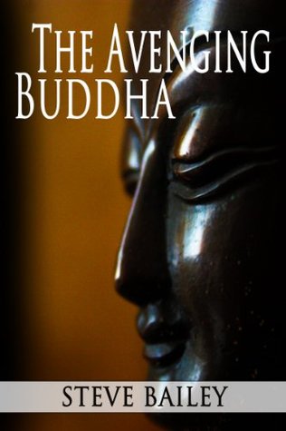 The Avenging Buddha (Part 1 of the Fourth Cart trilogy) Steve Bailey The Avenging Buddha (Part 1 of the Fourth Cart trilogy) Steve Bailey