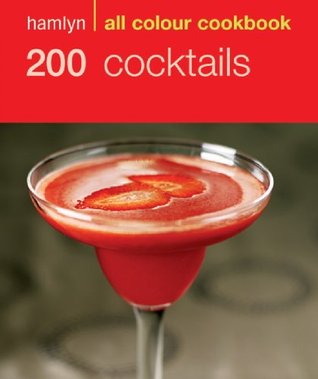200 Cocktails (All Colour Cookbook) Hamlyn Cookbooks 200 Cocktails (All Colour Cookbook) Hamlyn Cookbooks