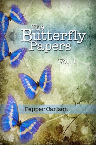 The Butterfly Papers Vol. 1 Pepper Carlson The Butterfly Papers Vol. 1 Pepper Carlson