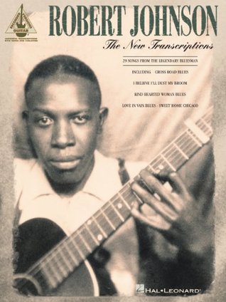Robert Johnson - The New Transcriptions Songbook Robert Johnson Robert Johnson - The New Transcriptions Songbook Robert Johnson