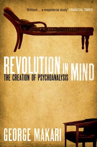 Revolution In Mind: The Creation of Psychoanalysis George Makari Revolution In Mind: The Creation of Psychoanalysis George Makari