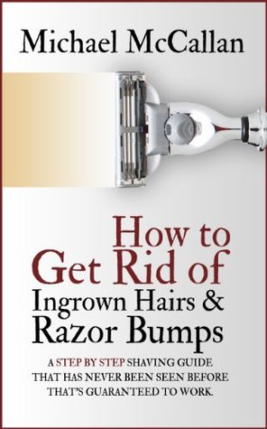 How To Get Rid Of Ingrown Hairs And Razor Bumps Michael McCallan How To Get Rid Of Ingrown Hairs And Razor Bumps Michael McCallan