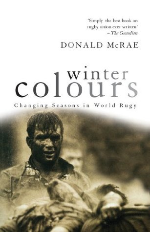 Winter Colours: Changing Seasons in World Rugby Donald McRae Winter Colours: Changing Seasons in World Rugby Donald McRae