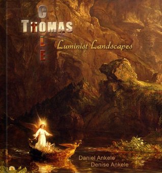 Thomas Cole: Luminist Landscapes - 100+ Hudson River School Reproductions Daniel Ankele Thomas Cole: Luminist Landscapes - 100+ Hudson River School Reproductions Daniel Ankele