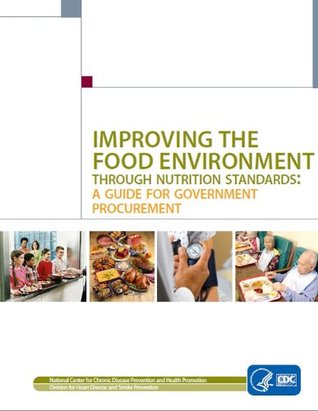 Improving the Food Environment Through Nutrition Standards: A Guide for Government Procurement Jessica M. Lee Improving the Food Environment Through Nutrition Standards: A Guide for Government Procurement Jessica M. Lee