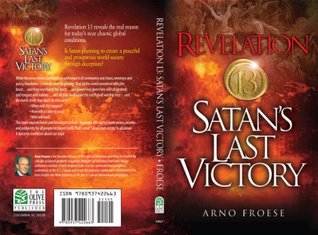 Revelation 13: Satans Last Victory Arno Froese Revelation 13: Satans Last Victory Arno Froese