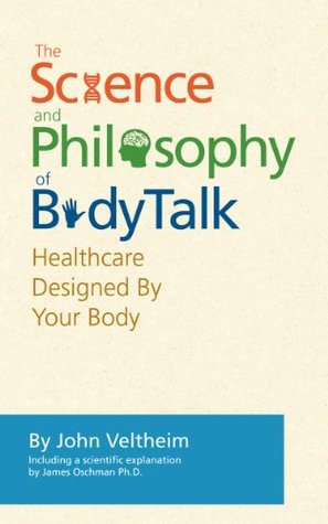 The BodyTalk System: The Science and Philosophy of BodyTalk John Veltheim The BodyTalk System: The Science and Philosophy of BodyTalk John Veltheim