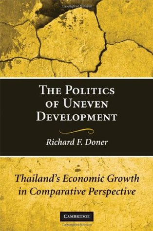 The Politics of Uneven Development: Thailands Economic Growth in Comparative Perspective DONER The Politics of Uneven Development: Thailands Economic Growth in Comparative Perspective DONER