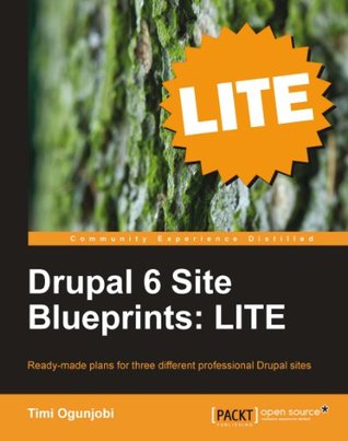 Drupal 6 Site Blueprints: LITE Timi Ogunjobi Drupal 6 Site Blueprints: LITE Timi Ogunjobi