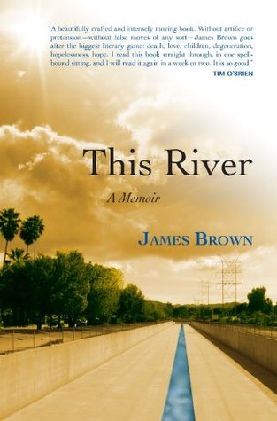 This River: A Memoir James Brown This River: A Memoir James Brown