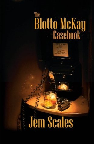 The Blotto Mckay Casebook Jem Scales The Blotto Mckay Casebook Jem Scales