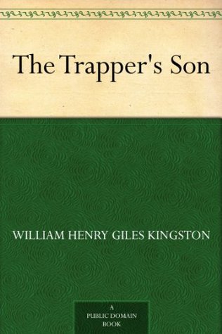 The Trappers Son W.H.G. Kingston The Trappers Son W.H.G. Kingston
