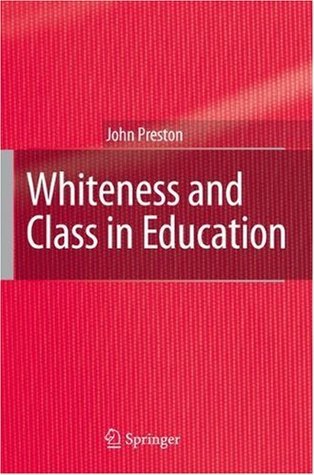 Whiteness and Class in Education John Preston Whiteness and Class in Education John Preston