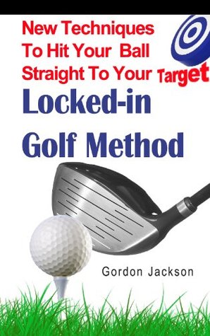 Locked In Golf Method Gordon Jackson Locked In Golf Method Gordon Jackson