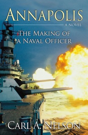 Annapolis: The Making of a Naval Officer Carl A. Nelson Annapolis: The Making of a Naval Officer Carl A. Nelson