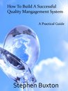 How to Build a Successful Quality Management System How to Build a Successful Quality Management System