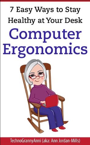 7 Easy Ways to Stay Healthy at Your Desk: Computer Ergonomics Ann Jordan-Mills 7 Easy Ways to Stay Healthy at Your Desk: Computer Ergonomics Ann Jordan-Mills