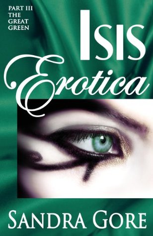 Isis Erotica Book III - The Great Green Sandra Gore Isis Erotica Book III - The Great Green Sandra Gore