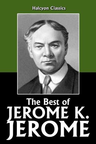 The Best of Jerome K. Jerome Jerome K. Jerome The Best of Jerome K. Jerome Jerome K. Jerome