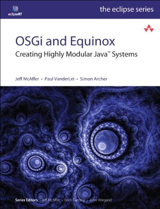 OSGi and Equinox: Creating Highly Modular Java Systems (Eclipse Series)
