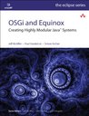 OSGi and Equinox: Creating Highly Modular Java Systems (Eclipse Series) OSGi and Equinox: Creating Highly Modular Java Systems (Eclipse Series)