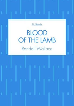Blood of the Lamb Randall Wallace Blood of the Lamb Randall Wallace