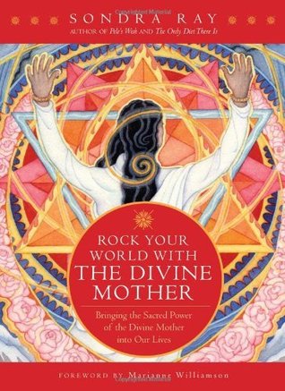 Rock your World with the Divine Mother: Bringing the Sacred Power of the Divine Mother into Our Lives Sondra Ray Rock your World with the Divine Mother: Bringing the Sacred Power of the Divine Mother into Our Lives Sondra Ray