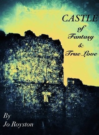 Castle of Fantasy & True Love Jo Royston Castle of Fantasy & True Love Jo Royston