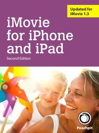 iMovie for iPhone and iPad (2nd Edition) Brendan Boykin iMovie for iPhone and iPad (2nd Edition) Brendan Boykin