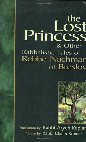 The Lost Princess & Other Kabbalistic Tales Of Rebbe Nachman Of Breslov Nachman of Breslov The Lost Princess & Other Kabbalistic Tales Of Rebbe Nachman Of Breslov Nachman of Breslov