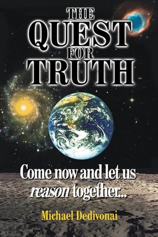 The Quest For Truth: Come now and let us reason together Michael Dedivonai The Quest For Truth: Come now and let us reason together Michael Dedivonai