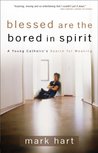 Blessed Are the Bored in Spirit: A Young Catholic's Search for Meaning