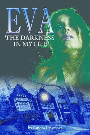 EVA The darkness in my life Sandra Lawrence EVA The darkness in my life Sandra Lawrence