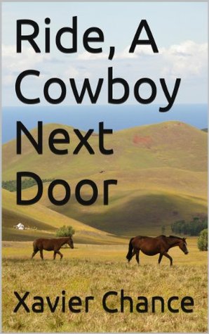 Ride, A Cowboy Next Door- Book 2 Xavier Chance Ride, A Cowboy Next Door- Book 2 Xavier Chance