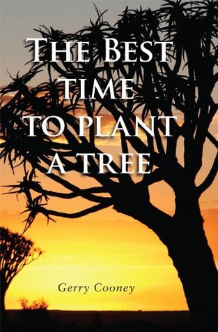 The Best Time to Plant a Tree Gerry Cooney The Best Time to Plant a Tree Gerry Cooney