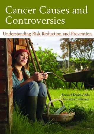 Cancer Causes and Controversies: Understanding Risk Reduction and Prevention Bernard Kwabi-Addo Cancer Causes and Controversies: Understanding Risk Reduction and Prevention Bernard Kwabi-Addo