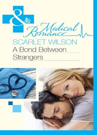 A Bond Between Strangers (Mills & Boon Medical) (The Most Precious Bundle of All - Book 2) Scarlet Wilson A Bond Between Strangers (Mills & Boon Medical) (The Most Precious Bundle of All - Book 2) Scarlet Wilson
