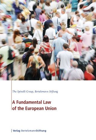 A Fundamental Law of the European Union The Spinelli Group A Fundamental Law of the European Union The Spinelli Group