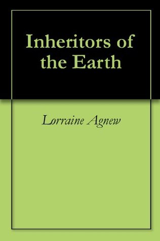 Inheritors of the Earth Lorraine Agnew Inheritors of the Earth Lorraine Agnew