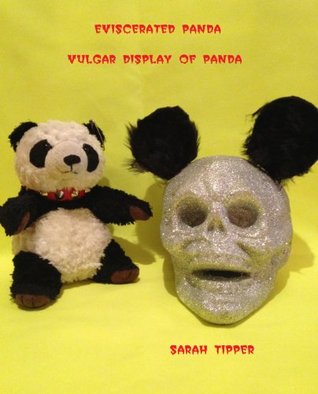 Eviscerated Panda - Vulgar Display of Panda Sarah Tipper Eviscerated Panda - Vulgar Display of Panda Sarah Tipper