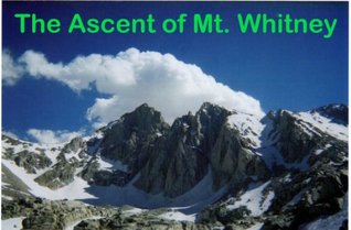 The Ascent of Mt. Whitney Derek Miller The Ascent of Mt. Whitney Derek Miller