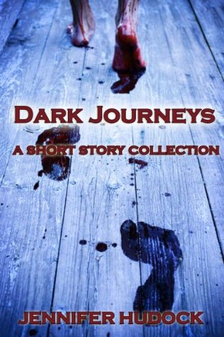Dark Journeys: A Short Story Collection Jennifer Melzer Dark Journeys: A Short Story Collection Jennifer Melzer