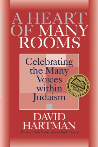 A Heart of Many Rooms: Celebrating the Many Voices Within Judaism David Hartman A Heart of Many Rooms: Celebrating the Many Voices Within Judaism David Hartman