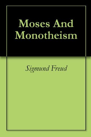 Moses And Monotheism Sigmund Freud Moses And Monotheism Sigmund Freud