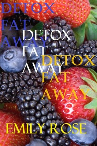 Detox Fat Away Emily Rose Detox Fat Away Emily Rose