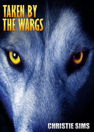 Taken the Wargs by Christie Sims Taken the Wargs by Christie Sims